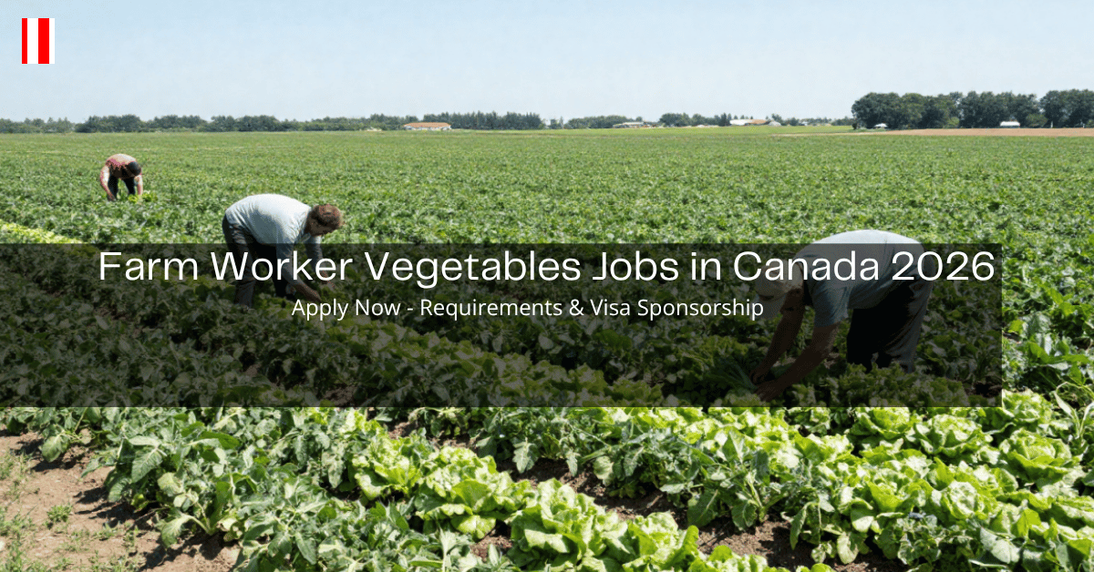 Farm Worker Vegetables Jobs in Canada 2026